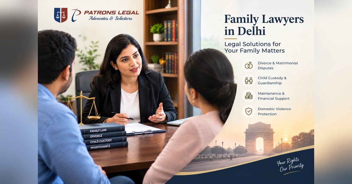 Family Lawyers in Delhi: Legal Solutions for Family Matters | Patrons Legal